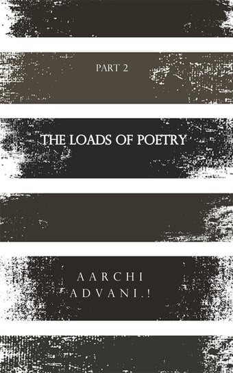 The Loads of Poetry Aarchi Advani