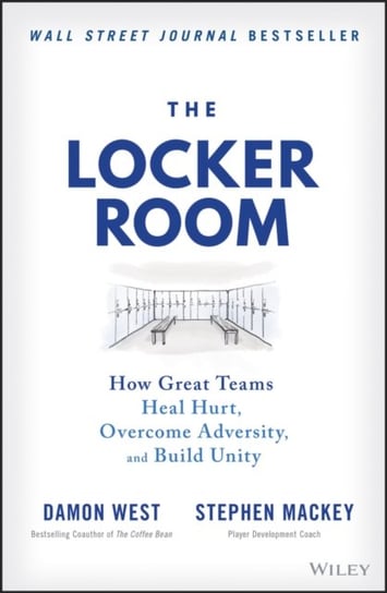 The Locker Room: How Great Teams Heal Hurt, Overcome Adversity, and Build Unity Damon West, Stephen Mackey