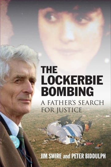 The Lockerbie Bombing: A Fathers Search for Justice Doctor Jim Swire, Peter Biddulph