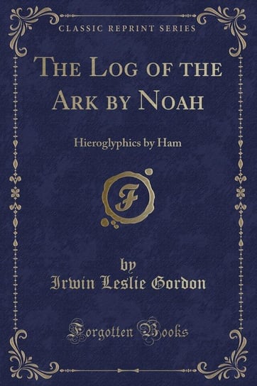 The Log of the Ark by Noah Gordon Irwin Leslie
