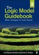 The Logic Model Guidebook: Better Strategies for Great Results Wyatt Knowlton Lisa, Phillips Cynthia C.