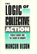 The Logic of Collective Action: Public Goods and the Theory of Groups, Second Printing with New Preface and Appendix Olson Mancur