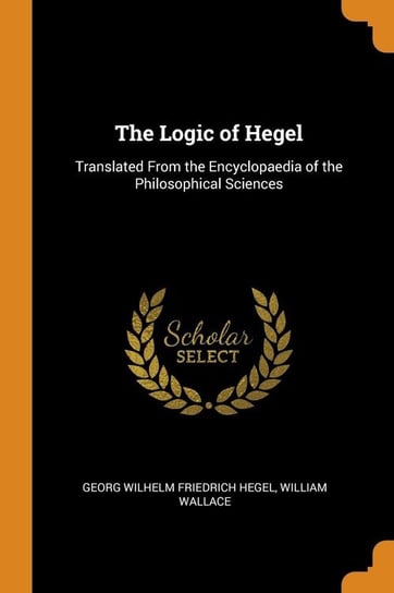 The Logic of Hegel Hegel Georg Wilhelm Friedrich
