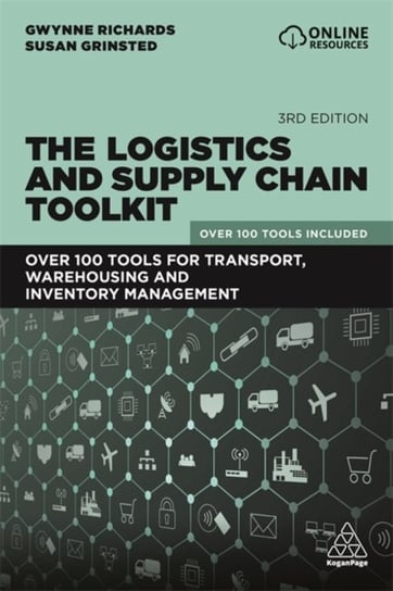 The Logistics and Supply Chain Toolkit: Over 100 Tools for Transport, Warehousing and Inventory Mana Richards Gwynne, Susan Grinsted