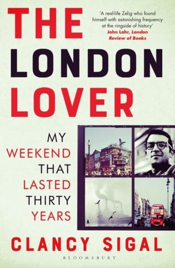 The London Lover: My Weekend that Lasted Thirty Years Clancy Sigal