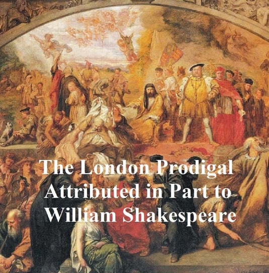 The London Prodigal, Shakespeare Apocrypha - ebook epub Shakespeare William