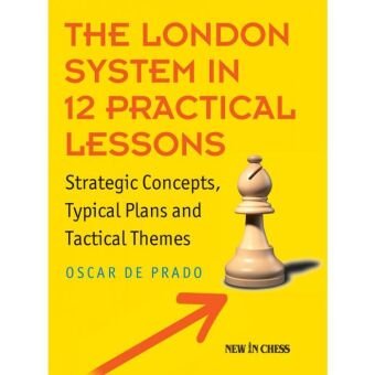 The London System in 12 Practical Lessons New in Chess