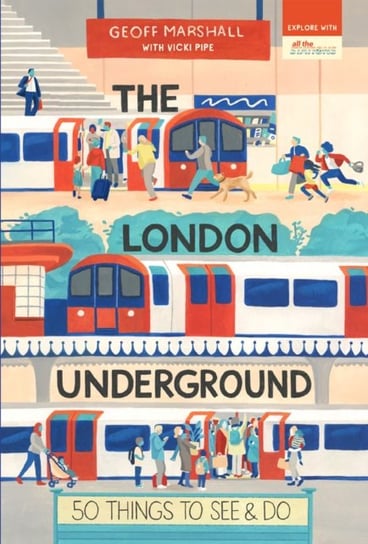 The London Underground: 50 Things to See and Do Geoff Marshall
