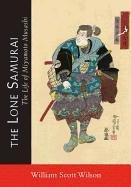 The Lone Samurai: The Life of Miyamoto Musashi Wilson William Scott