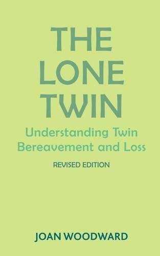 The Lone Twin: Understanding Twin Bereavement and Loss Joan Woodward