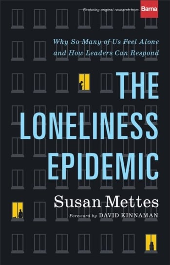 The Loneliness Epidemic: Why So Many of Us Feel Alone--and How Leaders Can Respond Susan Mettes