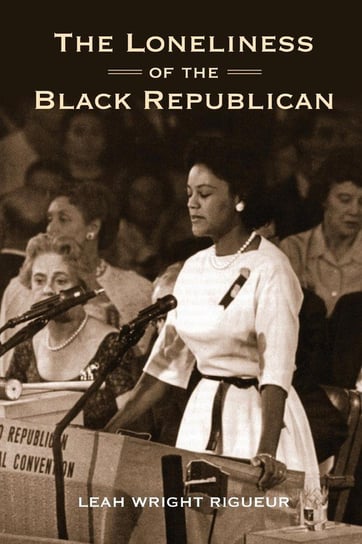 The Loneliness of the Black Republican Wright Rigueur Leah