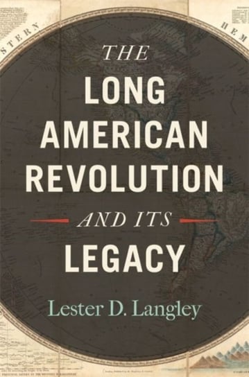 The Long American Revolution and Its Legacy Lester D. Langley