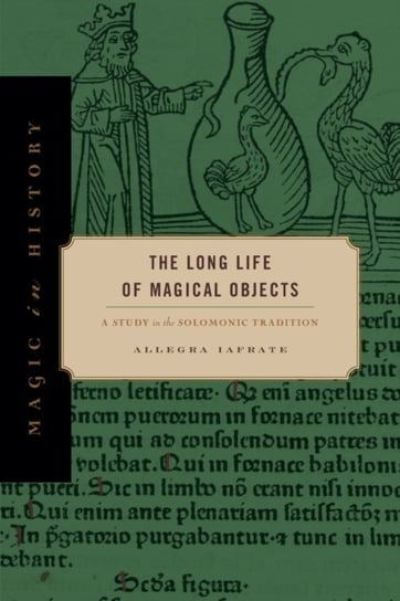 The Long Life of Magical Objects A Study in the Solomonic Tradition Allegra Iafrate
