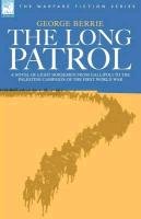 The Long Patrol - A Novel of Light Horsemen from Gallipoli to the Palestine Campaign of the First World War Berrie George