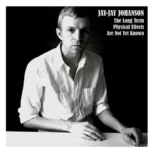 The Long Term Physical Effects Are Not Yet Known Jay-Jay Johanson
