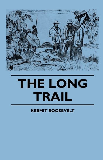 The Long Trail Kermit Roosevelt