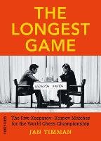 The Longest Game: The Five Kasparovkarpov Matches for the World Chess Championship Timman Jan