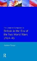 The Longman Companion to Britain in the Era of the Two World Wars, 1914-45 Thorpe Andrew