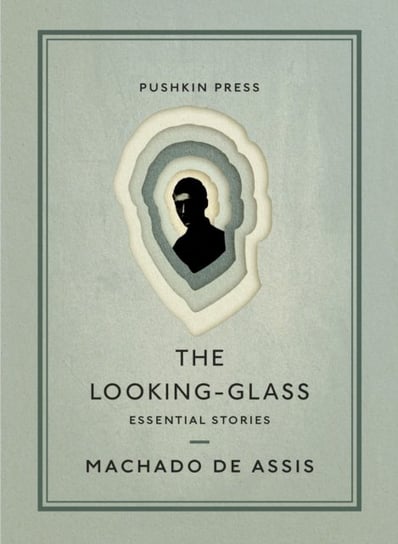 The Looking-Glass. Essential Stories Machado de Assis