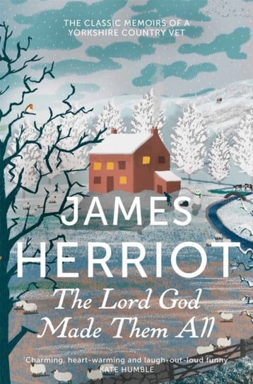 The Lord God Made Them All: The Classic Memoirs of a Yorkshire Country Vet Herriot James