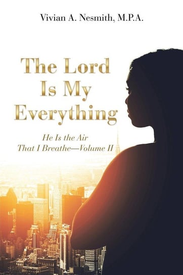 The Lord Is My Everything Nesmith M.P.A. Vivian A.