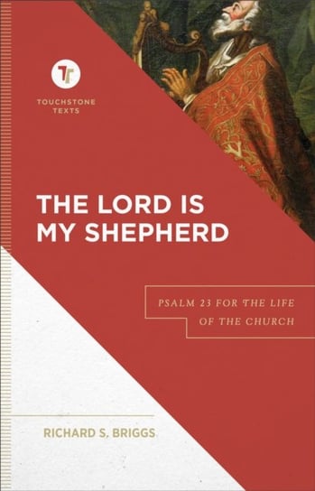 The Lord Is My Shepherd: Psalm 23 for the Life of the Church Richard S. Briggs