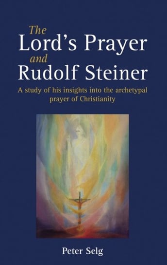 The Lord's Prayer and Rudolf Steiner Selg Peter