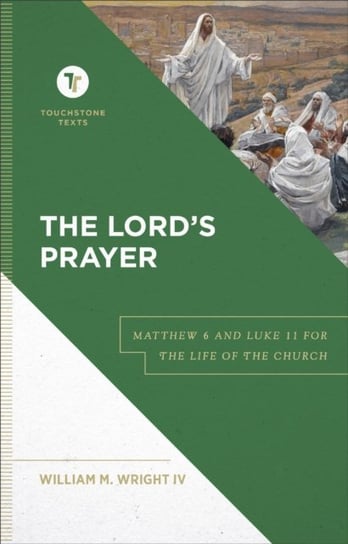 The Lord`s Prayer - Matthew 6 and Luke 11 for the Life of the Church Baker Publishing Group