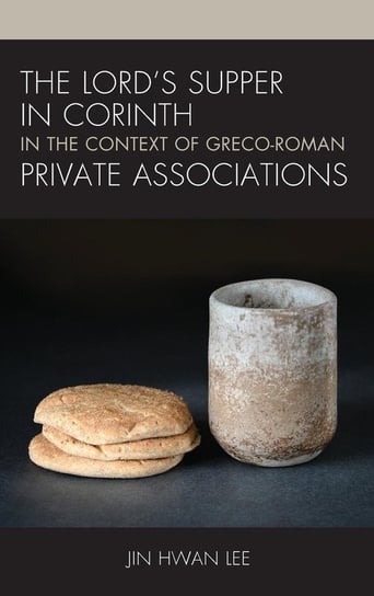 The Lord's Supper in Corinth in the Context of Greco-Roman Private Associations Lee Jin Hwan