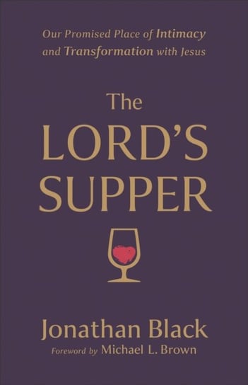 The Lord`s Supper - Our Promised Place of Intimacy and Transformation with Jesus Black Jonathan