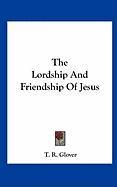The Lordship and Friendship of Jesus Glover T. R.