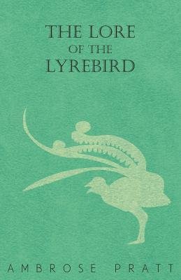 The Lore of the Lyrebird Ambrose Pratt