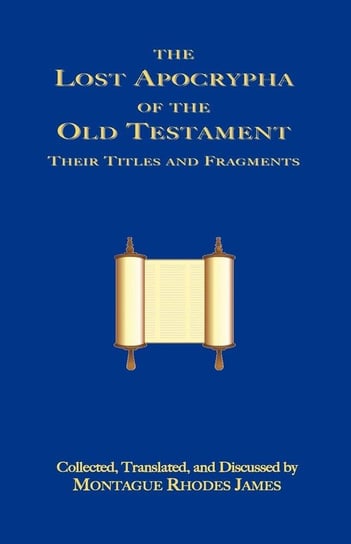 The Lost Apocrypha of the Old Testament Montague Rhodes James