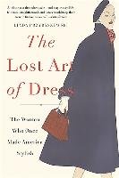The Lost Art of Dress: The Women Who Once Made America Stylish Przybyszewski Linda
