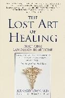 The Lost Art of Healing: Practicing Compassion in Medicine Lown B., Lown Bernard