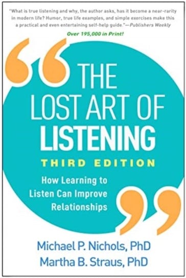 The Lost Art of Listening: How Learning to Listen Can Improve Relationships Nichols Michael P.