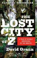 The Lost City of Z: A Tale of Deadly Obsession in the Amazon Grann David