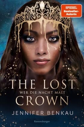 The Lost Crown, Band 1: Wer die Nacht malt (Epische Romantasy von SPIEGEL-Bestsellerautorin Jennifer Benkau) Ravensburger Verlag