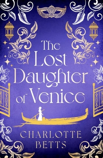 The Lost Daughter of Venice: evocative new historical fiction full of romance and mystery Charlotte Betts