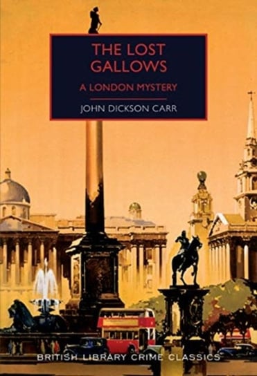 The Lost Gallows: A London Mystery John Dickson Carr