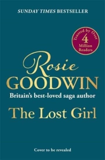 The Lost Girl: The heartbreaking new novel from Sunday Times bestseller Rosie Goodwin Rosie Goodwin