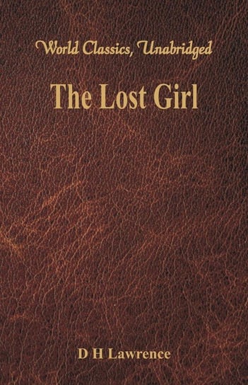 The Lost Girl (World Classics, Unabridged) Lawrence D H