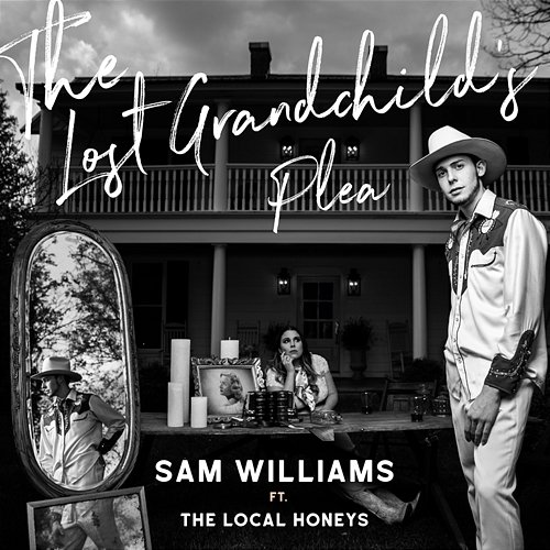 The Lost Grandchild's Plea Sam Williams feat. The Local Honeys