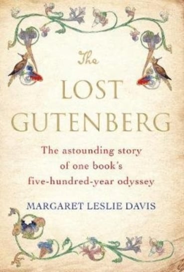 The Lost Gutenberg. Obsession and Ruin in Pursuit of the Worlds Rarest Books Margaret Leslie Davis