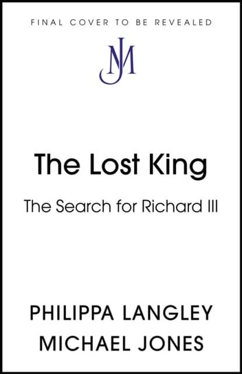 The Lost King: The Search for Richard III Langley Philippa