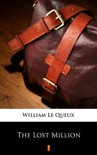 The Lost Million Le Queux William