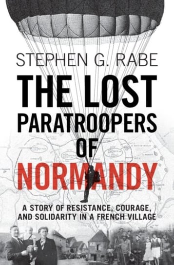 The Lost Paratroopers of Normandy: A Story of Resistance, Courage, and Solidarity in a French Village Opracowanie zbiorowe