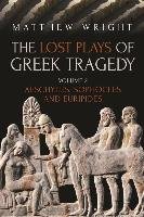 The Lost Plays of Greek Tragedy (Volume 2): Aeschylus, Sophocles and Euripides Wright Matthew