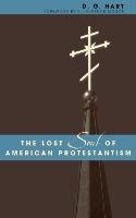 The Lost Soul of American Protestantism Hart D. G.